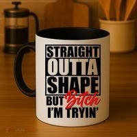 Straight Outta Shape But Bitch I'm Tryin Coffee Mug thumb 4