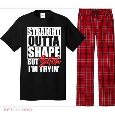 Straight Outta Shape But Bitch I'm Tryin Pajama Set
