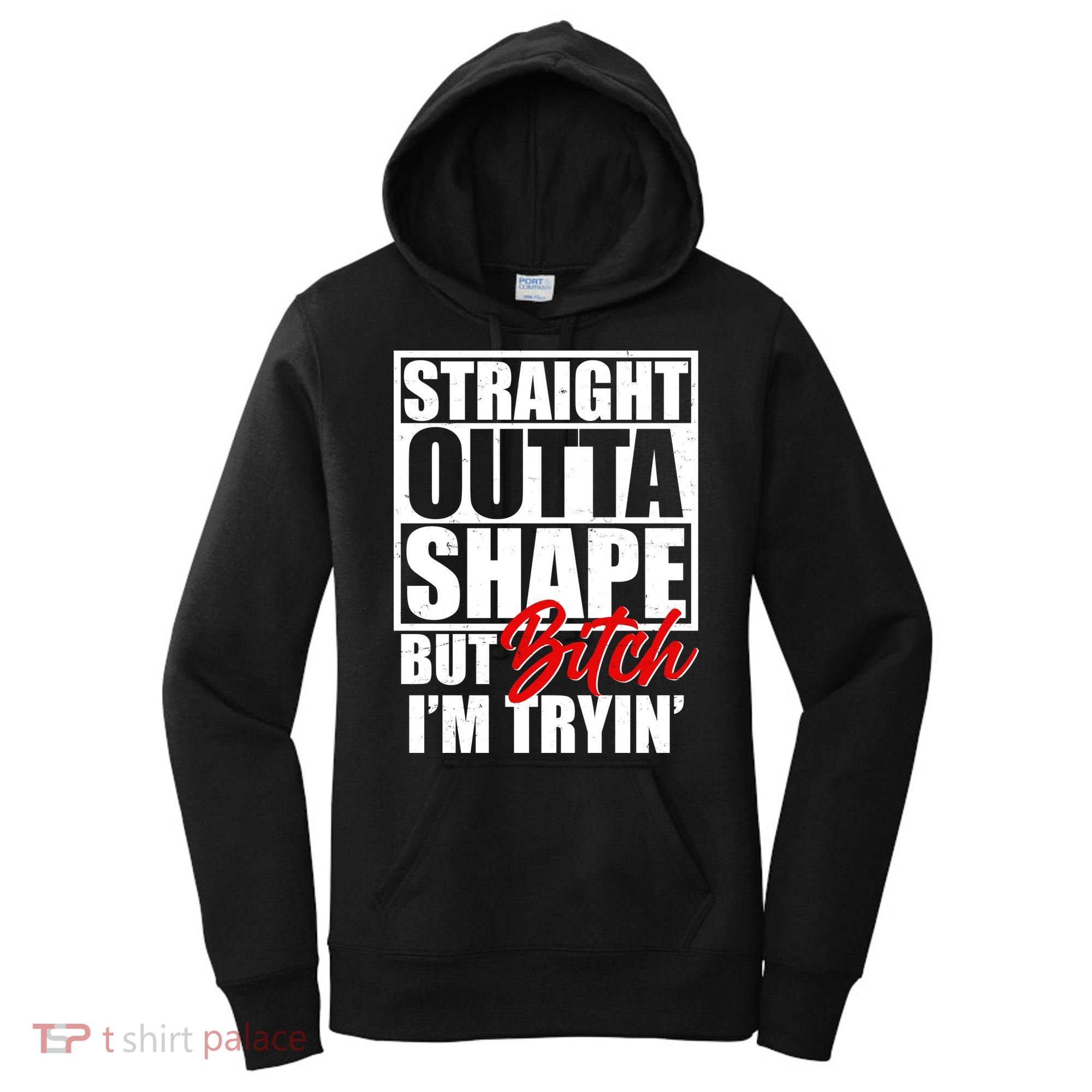 Straight Outta Shape But Bitch I'm Tryin Women's Hoodie