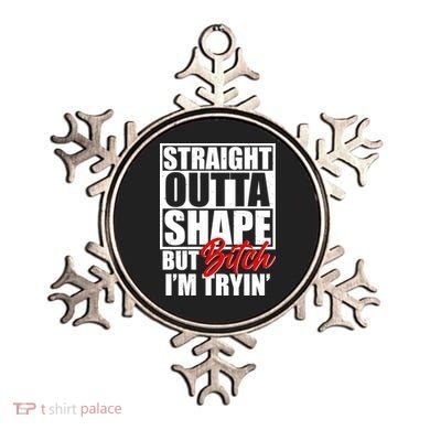 Straight Outta Shape But Bitch I'm Tryin Ornament