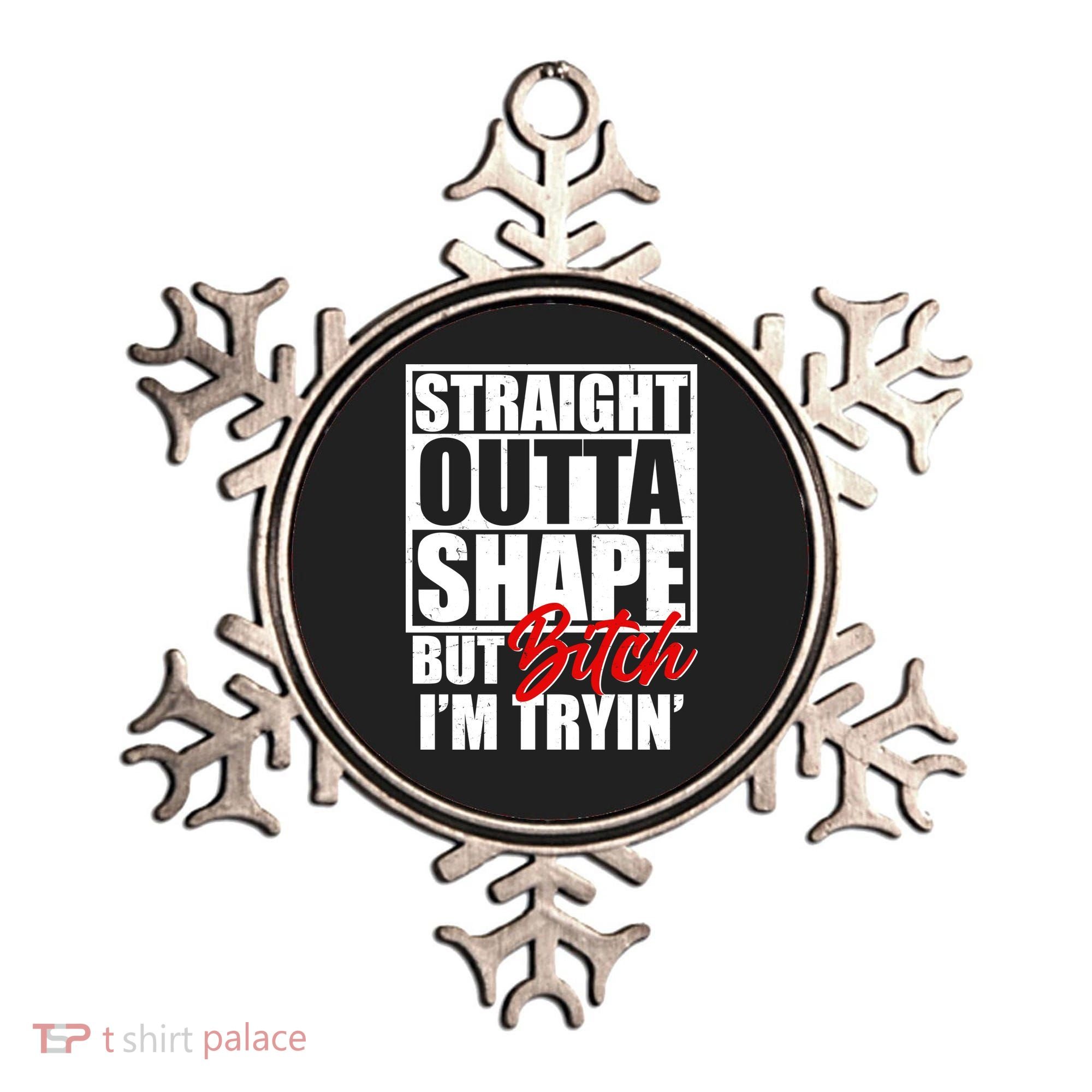 Straight Outta Shape But Bitch I'm Tryin Ornament