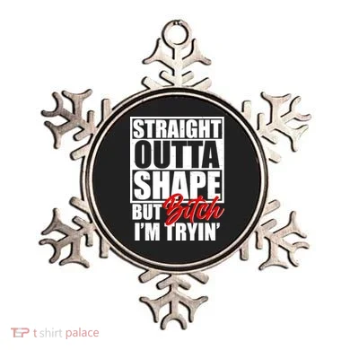 Straight Outta Shape But Bitch I'm Tryin Ornament