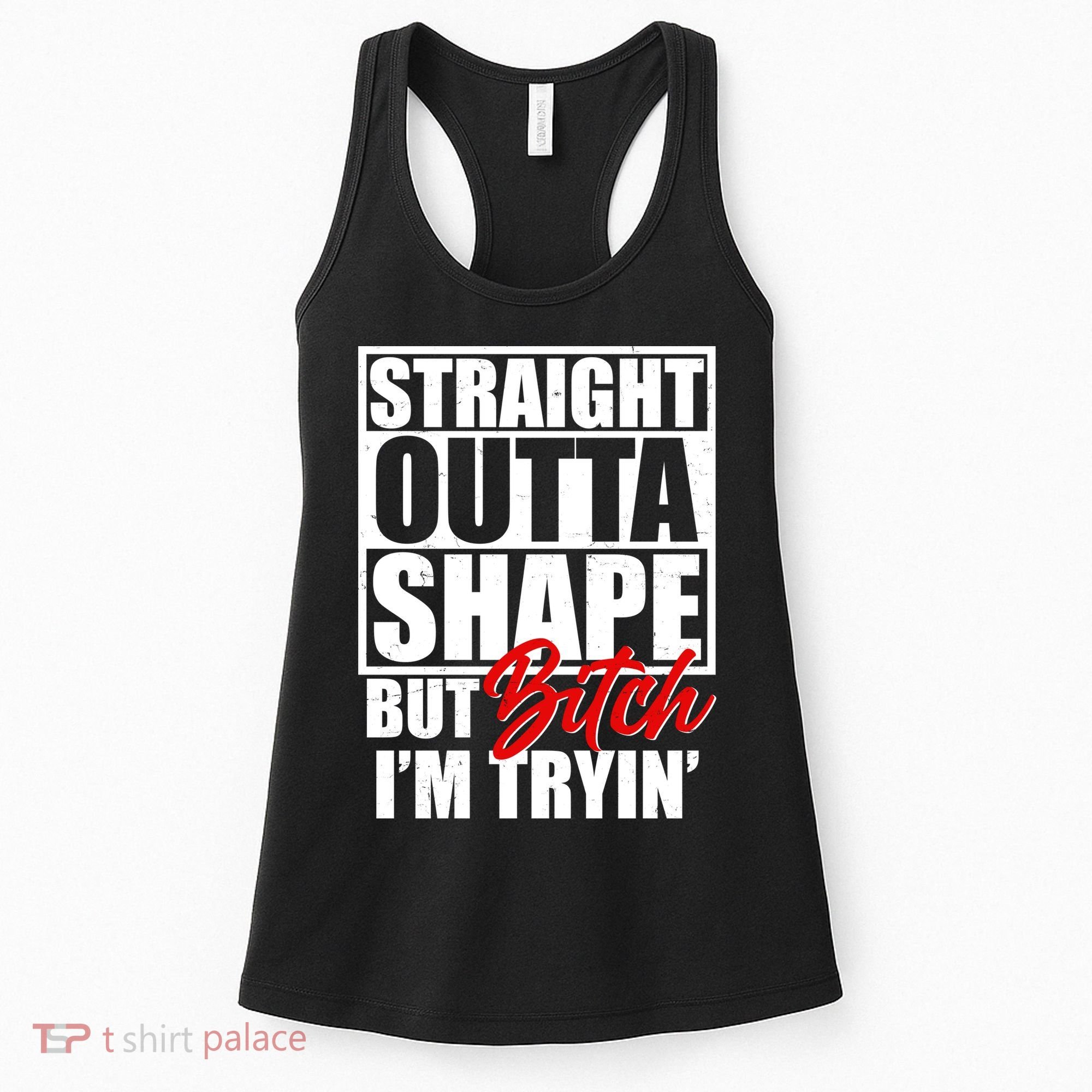Straight Outta Shape But Bitch I'm Tryin Women's Tank Top