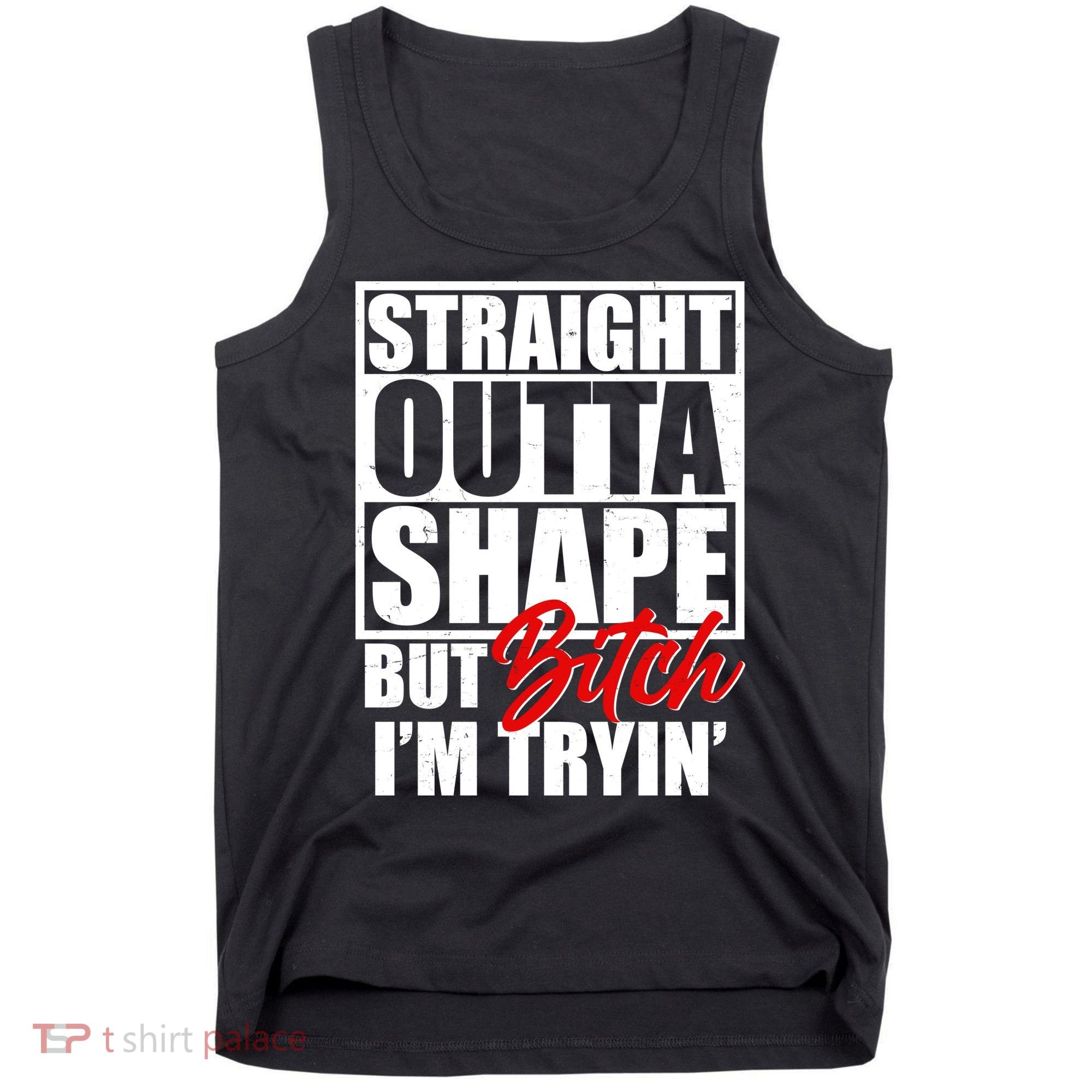 Straight Outta Shape But Bitch I'm Tryin Tank Top
