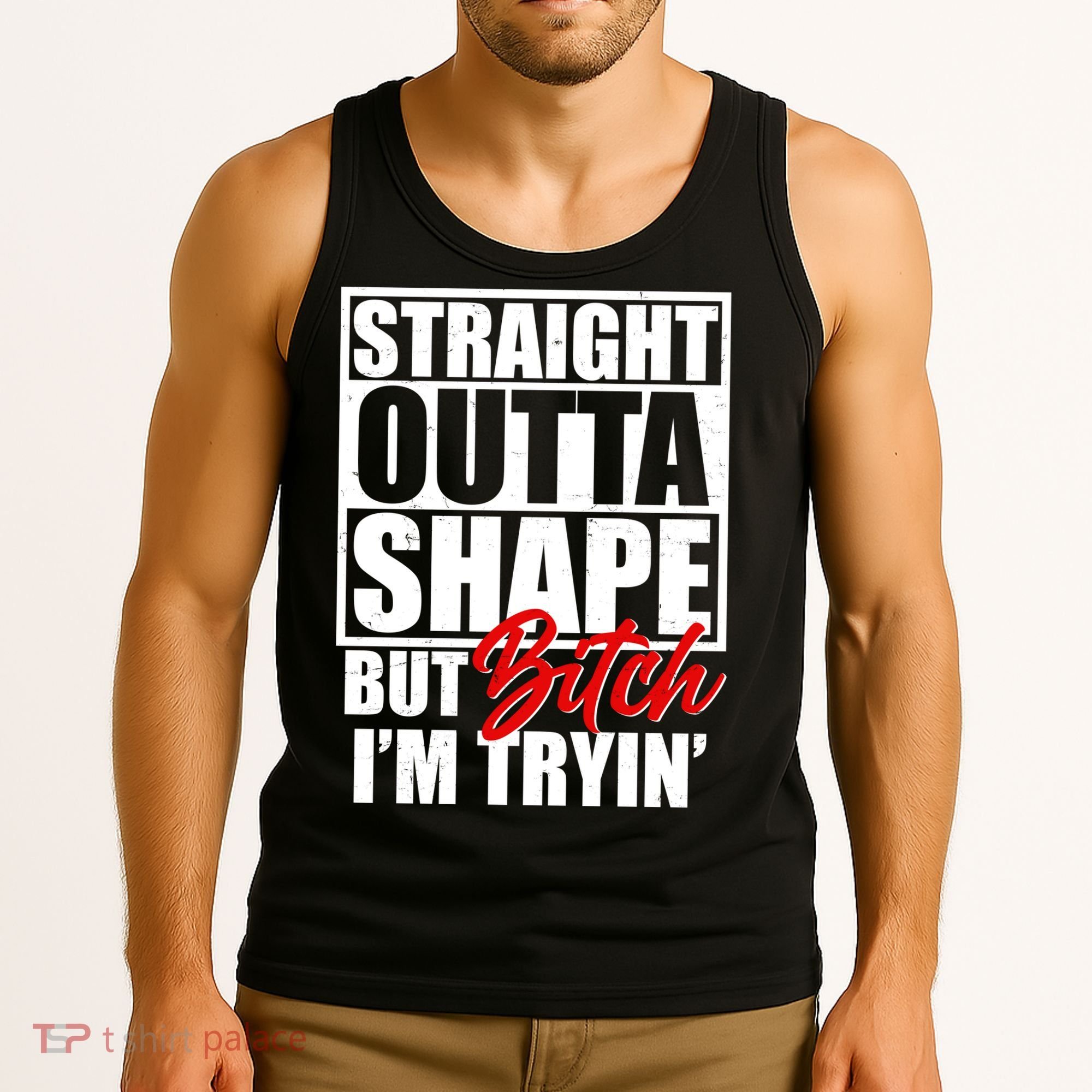 Straight Outta Shape But Bitch I'm Tryin Tank Top