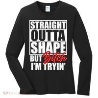 Straight Outta Shape But Bitch I'm Tryin Women's Long Sleeve Shirt thumb 0