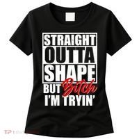 Straight Outta Shape But Bitch I'm Tryin Women's T-Shirt thumb 0