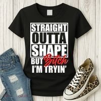 Straight Outta Shape But Bitch I'm Tryin Women's T-Shirt thumb 3