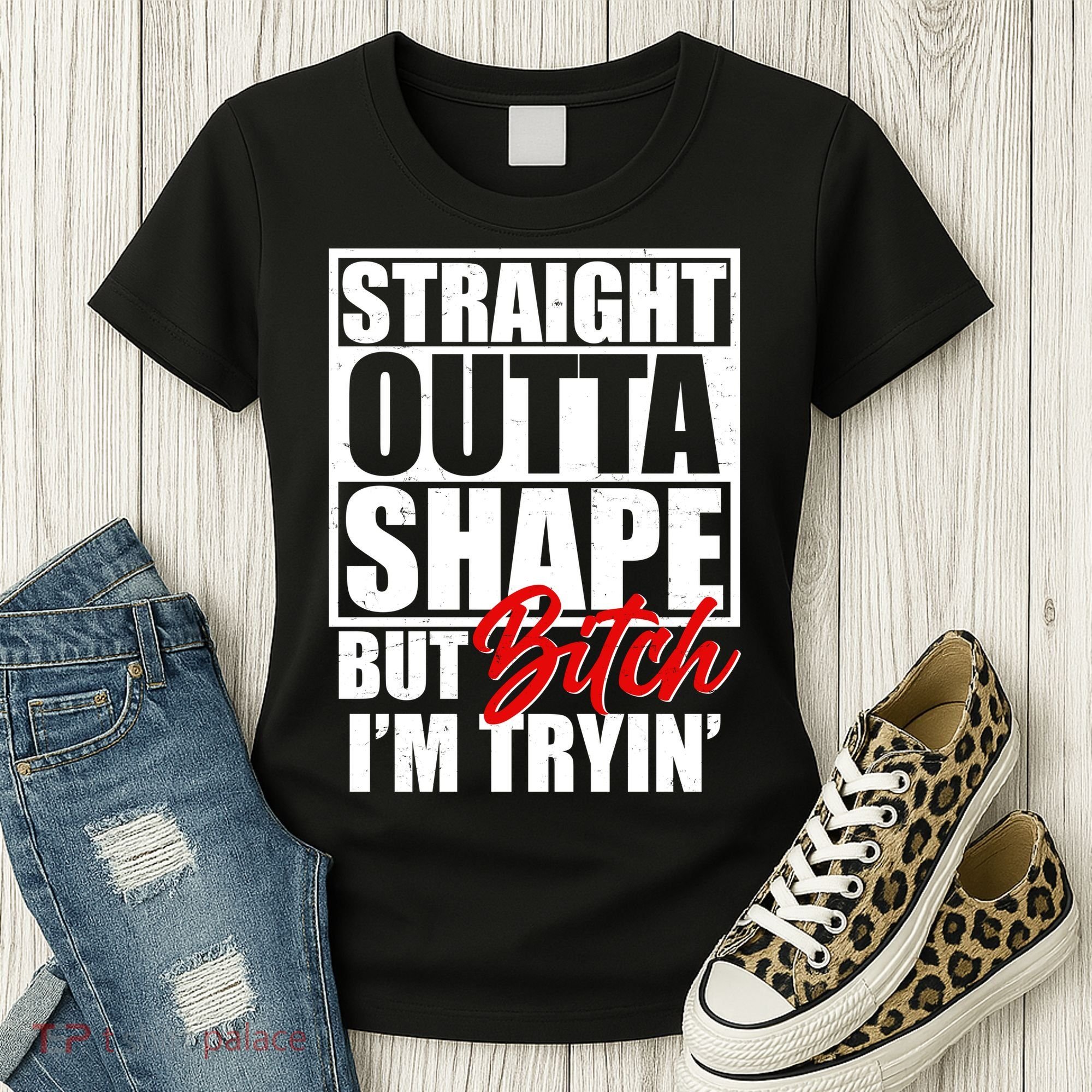 Straight Outta Shape But Bitch I'm Tryin Women's T-Shirt