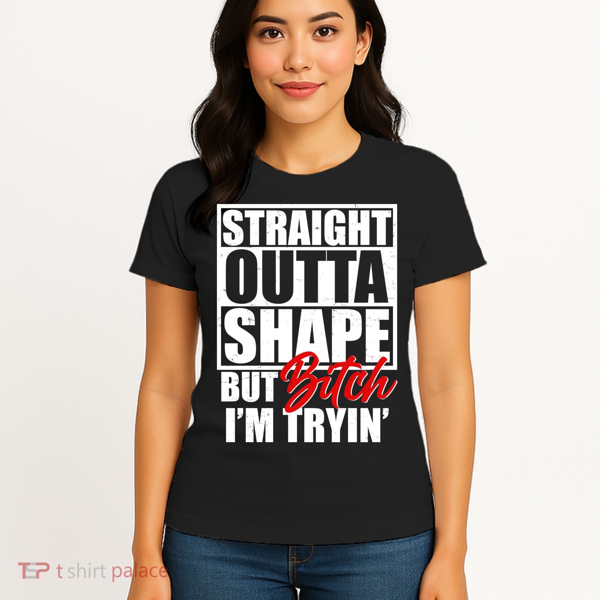 Straight Outta Shape But Bitch I'm Tryin Women's T-Shirt