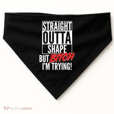 Straight Outta Shape But Bitch I'm Trying USA-Made Doggie Bandana
