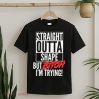 Straight Outta Shape But Bitch I'm Trying T-Shirt thumb 2