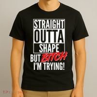 Straight Outta Shape But Bitch I'm Trying T-Shirt thumb 3