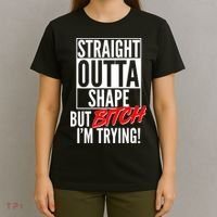 Straight Outta Shape But Bitch I'm Trying T-Shirt thumb 4