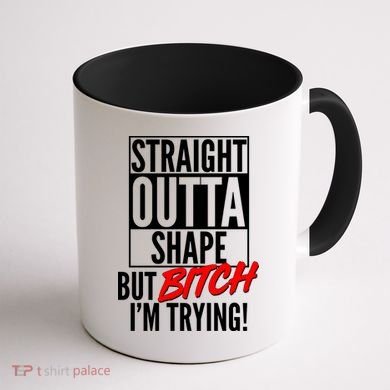 Straight Outta Shape But Bitch I'm Trying Coffee Mug back