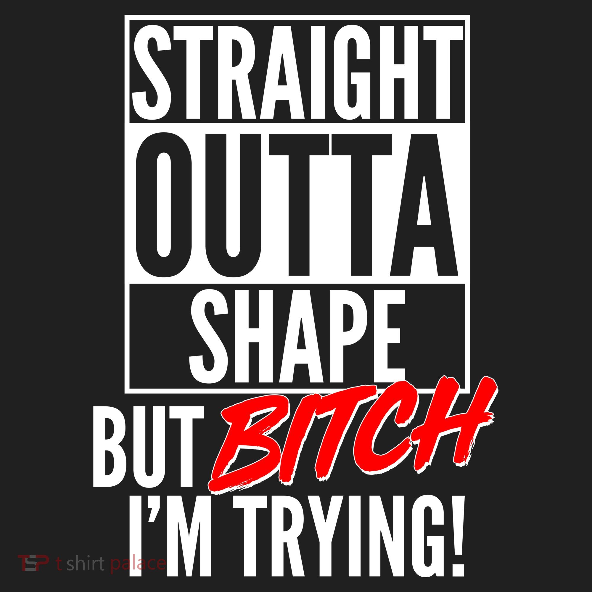 Straight Outta Shape But Bitch I'm Trying Tumbler
