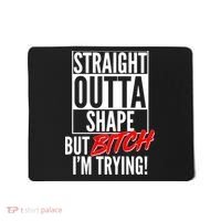 Straight Outta Shape But Bitch I'm Trying Mousepad thumb 0