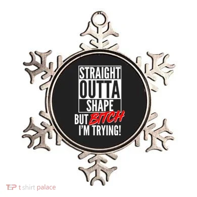 Straight Outta Shape But Bitch I'm Trying Ornament