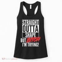 Straight Outta Shape But Bitch I'm Trying Women's Tank Top thumb 0
