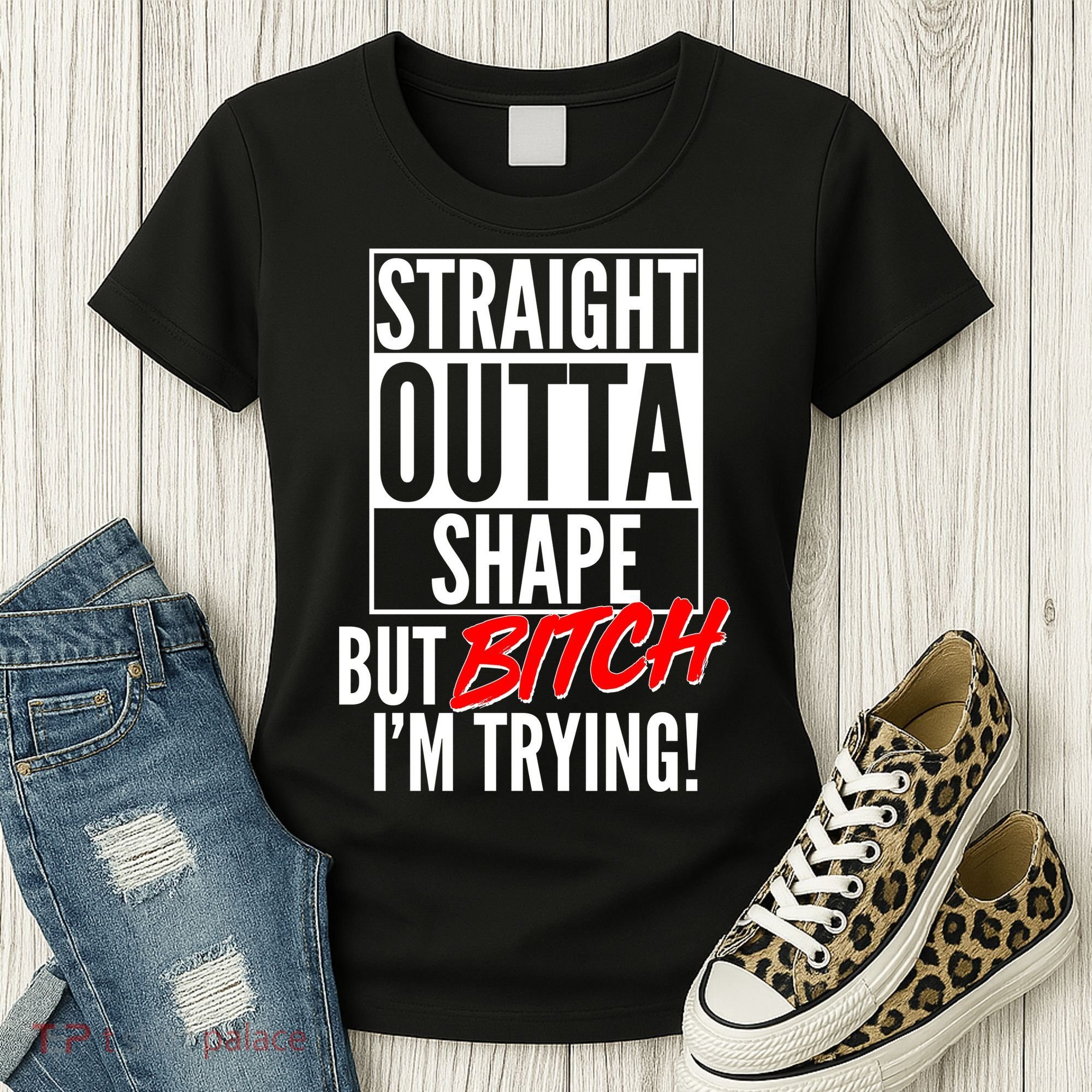 Straight Outta Shape But Bitch I'm Trying Women's T-Shirt