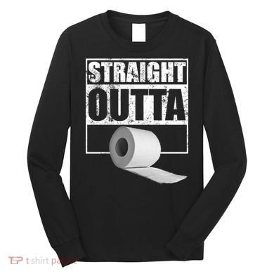 Straight Outta Toilet Paper Long Sleeve Shirt