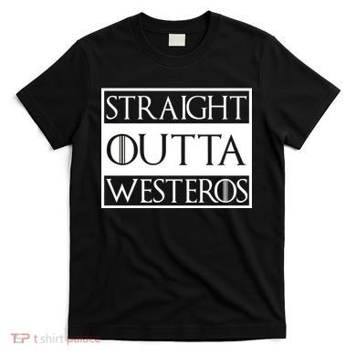 Straight Outta Westeros T-Shirt