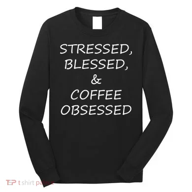 Stressed Bless Coffee Obsessed Long Sleeve Shirt