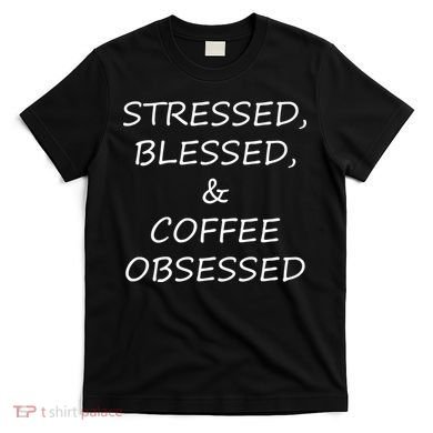 Stressed Bless Coffee Obsessed T-Shirt