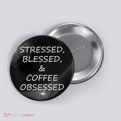 Stressed Bless Coffee Obsessed Button