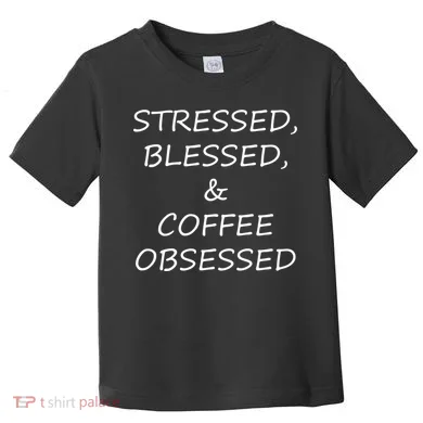 Stressed Bless Coffee Obsessed Toddler T-Shirt