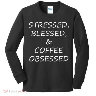 Stressed Bless Coffee Obsessed Kids Long Sleeve Shirt