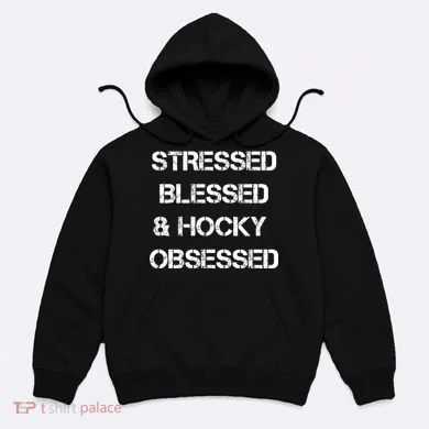 Stressed Blessed Hockey Obsessed Hoodie