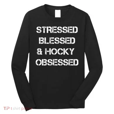 Stressed Blessed Hockey Obsessed Long Sleeve Shirt
