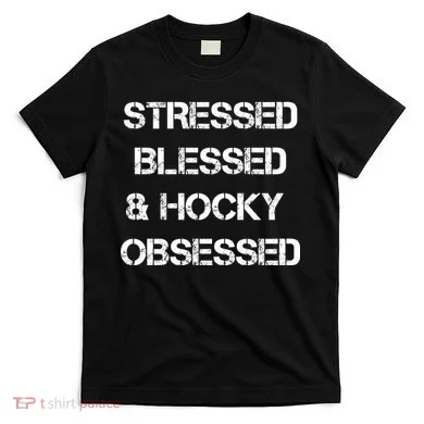Stressed Blessed Hockey Obsessed T-Shirt