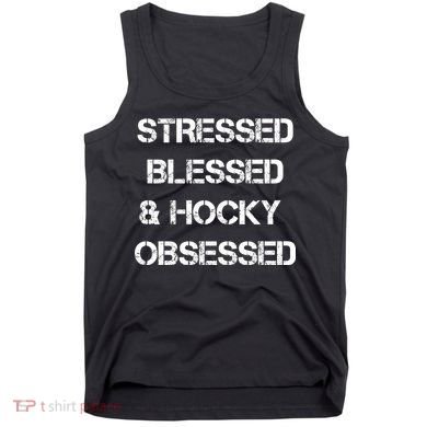 Stressed Blessed Hockey Obsessed Tank Top
