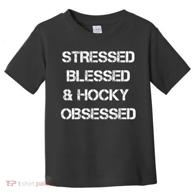 Stressed Blessed Hockey Obsessed Toddler T-Shirt