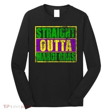 Striaght Outta Mardi Gras New Orleans Party Long Sleeve Shirt