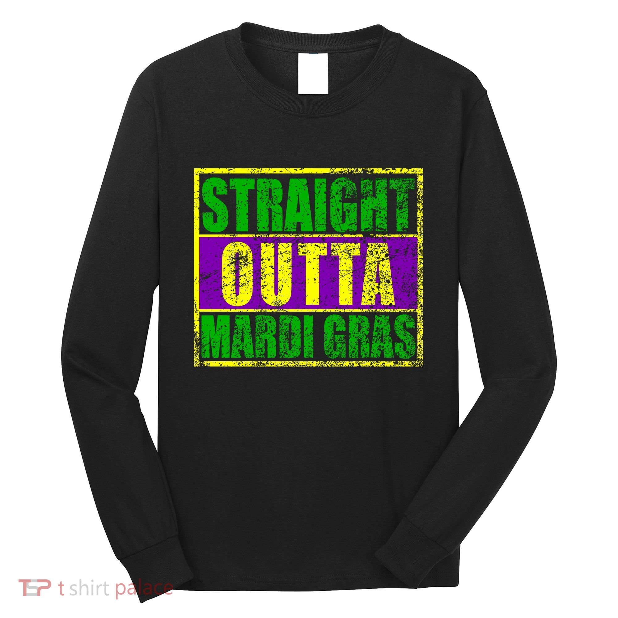 Striaght Outta Mardi Gras New Orleans Party Long Sleeve Shirt