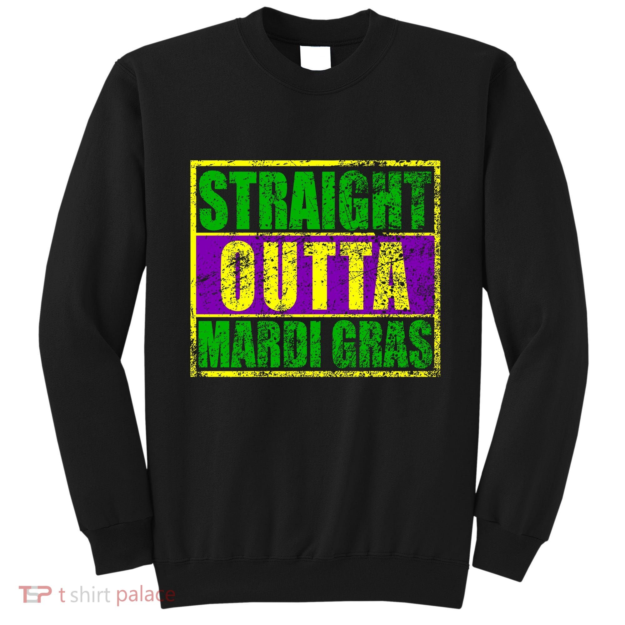 Striaght Outta Mardi Gras New Orleans Party Sweatshirt