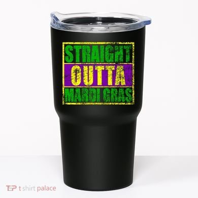 Striaght Outta Mardi Gras New Orleans Party Tumbler