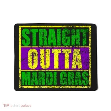 Striaght Outta Mardi Gras New Orleans Party Mousepad