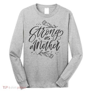 Strong As A Mother Long Sleeve Shirt