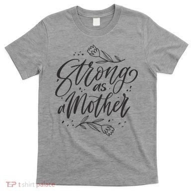 Strong As A Mother T-Shirt
