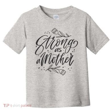 Strong As A Mother Toddler T-Shirt