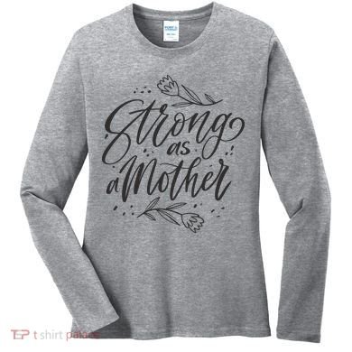 Strong As A Mother Women's Long Sleeve Shirt