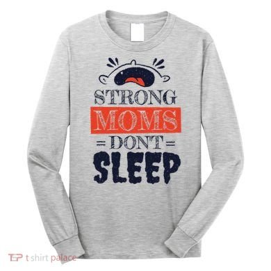 Strong Moms Don't Sleep Long Sleeve Shirt