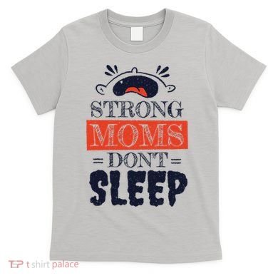 Strong Moms Don't Sleep T-Shirt
