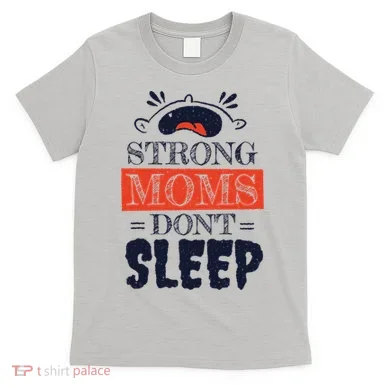 Strong Moms Don't Sleep T-Shirt