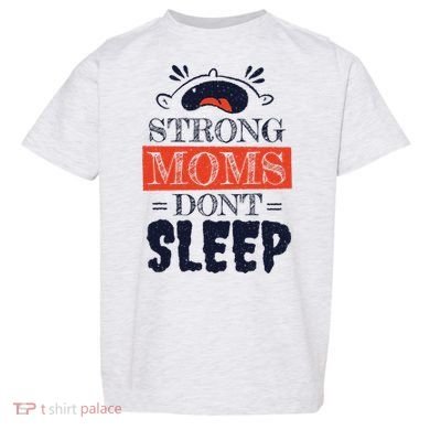 Strong Moms Don't Sleep Toddler T-Shirt