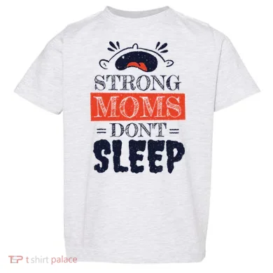 Strong Moms Don't Sleep Toddler T-Shirt